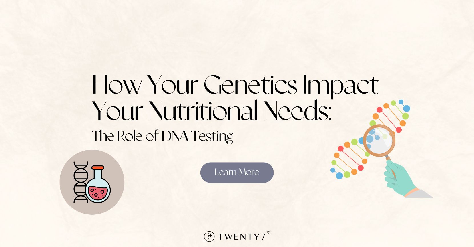 How Your Genetics Impact Your Nutritional Needs: The Role of DNA Testing